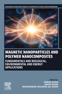 Magnetic Nanoparticles and Polymer Nanocomposites : Fundamentals and Biological, Environmental and Energy Applications