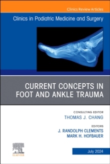 Current Concepts in Foot and Ankle Trauma, An Issue of Clinics in Podiatric Medicine and Surgery : Volume 41-3