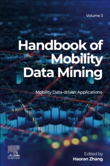 Handbook of Mobility Data Mining, Volume 3 : Mobility Data-Driven Applications