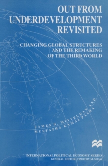 Out from Underdevelopment Revisited : Changing Global Structures and the Remaking of the Third World