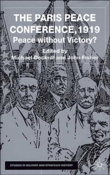 The Paris Peace Conference, 1919 : Peace without Victory?