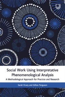 Social Work Using Interpretative Phenomenological Analysis: A Methodological Approach for Practice and Research