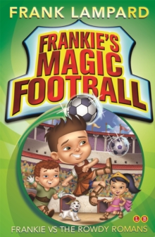 Frankie's Magic Football: Frankie vs The Rowdy Romans : Book 2