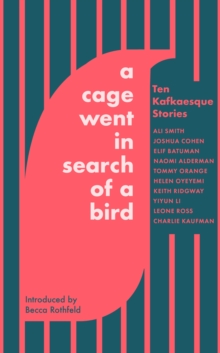 A Cage Went in Search of a Bird : Ten Kafkaesque Stories