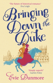 Bringing Down the Duke : swoony, feminist and romantic, perfect for fans of Bridgerton