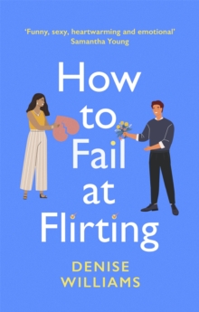 How to Fail at Flirting : the perfect sexy, heart-warming and emotional romcom