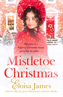 Mistletoe Christmas : Welcome to a Regency Christmas house party like no other . . .