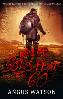 Where Gods Fear to Go : Book 3 of the West of West Trilogy