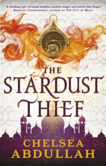The Stardust Thief : A SPELLBINDING DEBUT FROM FANTASY'S BRIGHTEST NEW STAR
