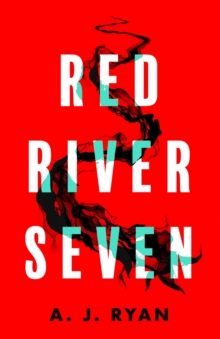 Red River Seven : A pulse-pounding horror novel from bestselling author Anthony Ryan