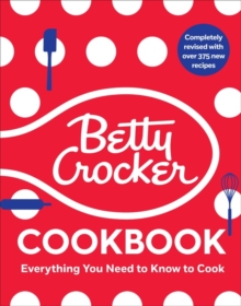 The Betty Crocker Cookbook : Everything You Need to Know to Cook Today