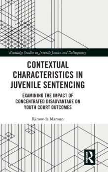 Contextual Characteristics in Juvenile Sentencing : Examining the Impact of Concentrated Disadvantage on Youth Court Outcomes