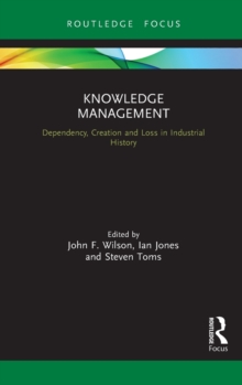 Knowledge Management : Dependency, Creation and Loss in Industrial History