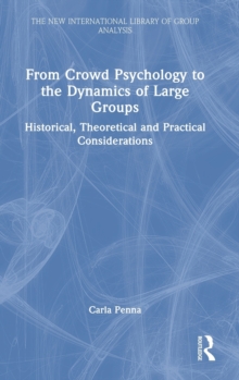 From Crowd Psychology to the Dynamics of Large Groups : Historical, Theoretical and Practical Considerations