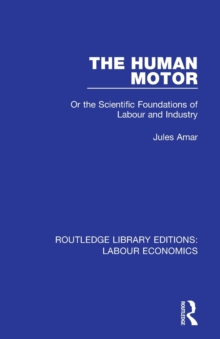 The Human Motor : Or the Scientific Foundations of Labour and Industry