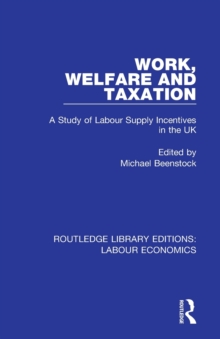 Work, Welfare and Taxation : A Study of Labour Supply Incentives in the UK