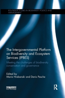 The Intergovernmental Platform on Biodiversity and Ecosystem Services (IPBES) : Meeting the challenge of biodiversity conservation and governance