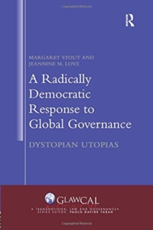 A Radically Democratic Response to Global Governance : Dystopian Utopias