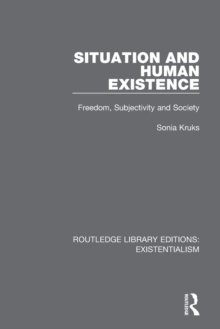 Situation and Human Existence : Freedom, Subjectivity and Society