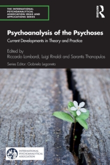 Psychoanalysis of the Psychoses : Current Developments in Theory and Practice