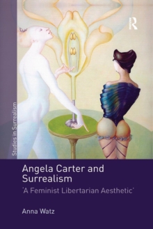 Angela Carter and Surrealism : 'A Feminist Libertarian Aesthetic'