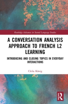A Conversation Analysis Approach to French L2 Learning : Introducing and Closing Topics in Everyday Interactions