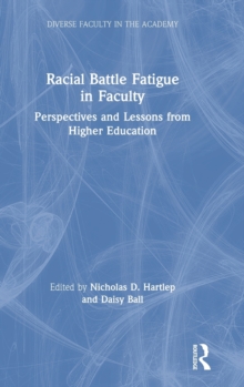 Racial Battle Fatigue in Faculty : Perspectives and Lessons from Higher Education