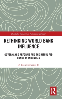 Rethinking World Bank Influence : Governance Reforms and the Ritual Aid Dance in Indonesia