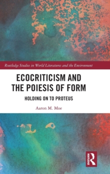 Ecocriticism and the Poiesis of Form : Holding on to Proteus