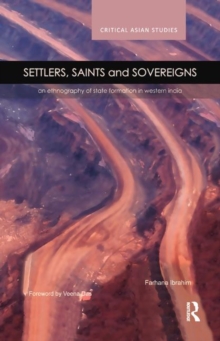 Settlers, Saints and Sovereigns : An Ethnography of State Formation in Western India