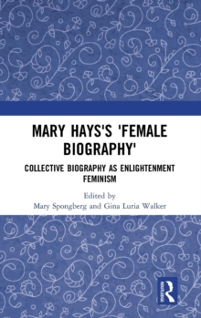 Mary Hays's 'Female Biography' : Collective Biography as Enlightenment Feminism