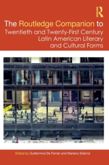 The Routledge Companion to Twentieth and Twenty-First Century Latin American Literary and Cultural Forms