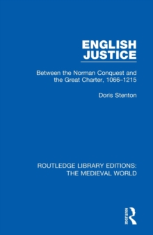 English Justice : Between the Norman Conquest and the Great Charter, 1066-1215