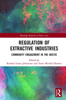 Regulation of Extractive Industries : Community Engagement in the Arctic