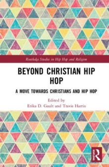 Beyond Christian Hip Hop : A Move Towards Christians and Hip Hop