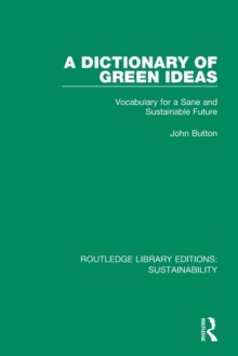A Dictionary of Green Ideas : Vocabulary for a Sane and Sustainable Future