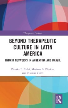 Beyond Therapeutic Culture in Latin America : Hybrid Networks in Argentina and Brazil