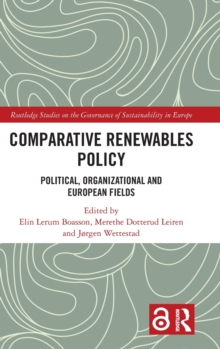 Comparative Renewables Policy : Political, Organizational and European Fields