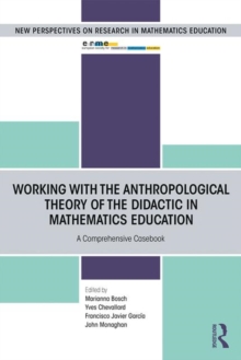 Working with the Anthropological Theory of the Didactic in Mathematics Education : A Comprehensive Casebook