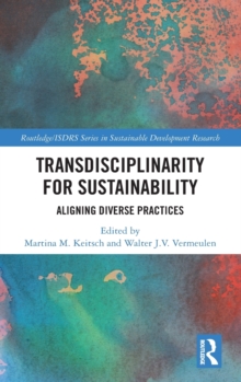 Transdisciplinarity For Sustainability : Aligning Diverse Practices