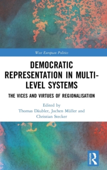 Democratic Representation in Multi-level Systems : The Vices and Virtues of Regionalisation
