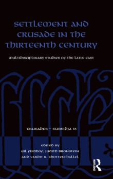 Settlement and Crusade in the Thirteenth Century : Multidisciplinary Studies of the Latin East