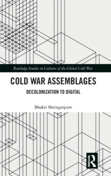 Cold War Assemblages : Decolonization to Digital