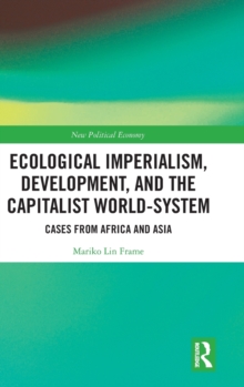 Ecological Imperialism, Development, and the Capitalist World-System : Cases from Africa and Asia