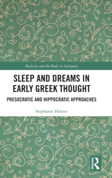 Sleep and Dreams in Early Greek Thought : Presocratic and Hippocratic Approaches