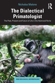 The Dialectical Primatologist : The Past, Present and Future of Life in the Hominoid Niche