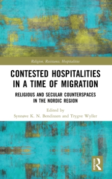 Contested Hospitalities in a Time of Migration : Religious and Secular Counterspaces in the Nordic Region