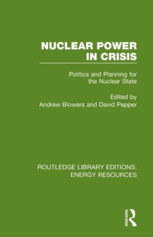 Nuclear Power in Crisis : Politics and Planning for the Nuclear State