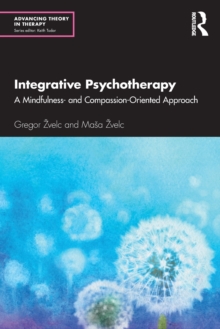 Integrative Psychotherapy : A Mindfulness- and Compassion-Oriented Approach