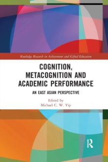 Cognition, Metacognition and Academic Performance : An East Asian Perspective